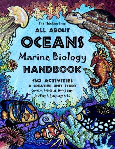 All About Oceans - Marine Biology Handbook: 350 Activities - A Creative Unit Study Science, Research, Geography, Drawing & Language Arts