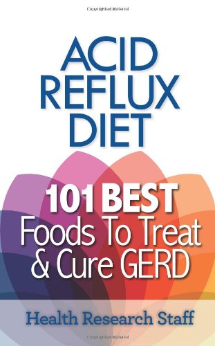 Acid Reflux Diet: 101 Best Foods To Treat & Cure GERD