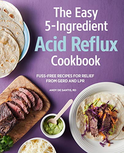 Easy 5-Ingredient Acid Reflux Cookbook: Fuss-free Recipes for Relief from GERD and LPR