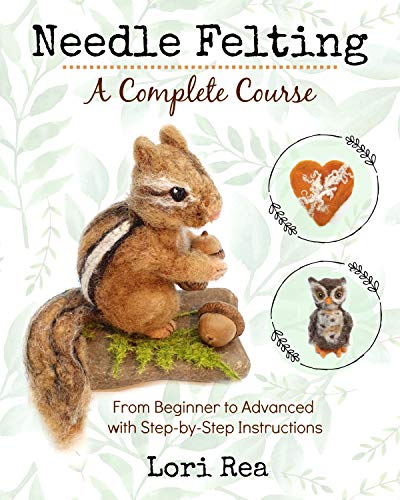 Needle Felting - A Complete Course: From Beginner to Advanced with Step-by-Step Instructions