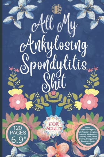 All My Ankylosing Spondylitis Shit: A Log book For Daily Food, Mood, Medications and Supplements Notebook | Pain And Symptom Tracker, Guided Journal, ... Autoimmune Disease Gifts, Bariatric Gifts