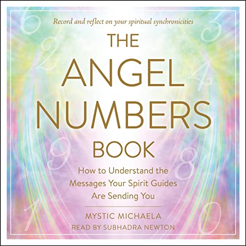 The Angel Numbers Book: How to Understand the Messages Your Spirit Guides Are Sending You