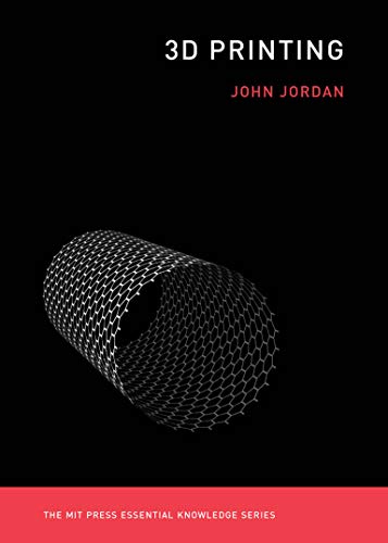 3D Printing (The MIT Press Essential Knowledge series)