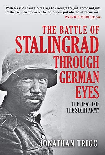 The Battle of Stalingrad Through German Eyes: The Death of the Sixth Army