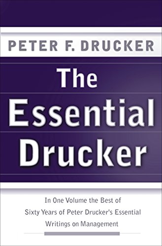 The Essential Drucker: The Best of Sixty Years of Peter Drucker's Essential Writings on Management (Collins Business Essentials)