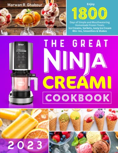 The Great Ninja CREAMi Cookbook 2023: Enjoy 1800 Days of Simple and Mouthwatering Homemade Frozen Treats | Ice Creams, Sorbets, tasty Ice Cream Mix-Ins, Smoothies & Shakes