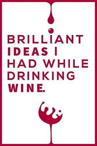 Brilliant Ideas I Had While Drinking Wine Notebook: Wine Notebook & Unique Gift For The Wine Lover Lovers Wine journal tasting notes & impressions