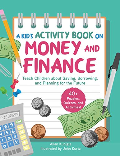 Kid's Activity Book on Money and Finance: Teach Children about Saving, Borrowing, and Planning for the Future40+ Quizzes, Puzzles, and Activities