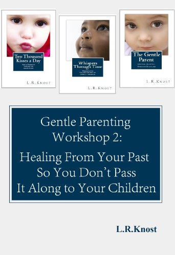 Gentle Parenting Workshop 2: Healing from Your Past so You Dont Pass it Along to Your Children (Gentle Parenting Workshops)