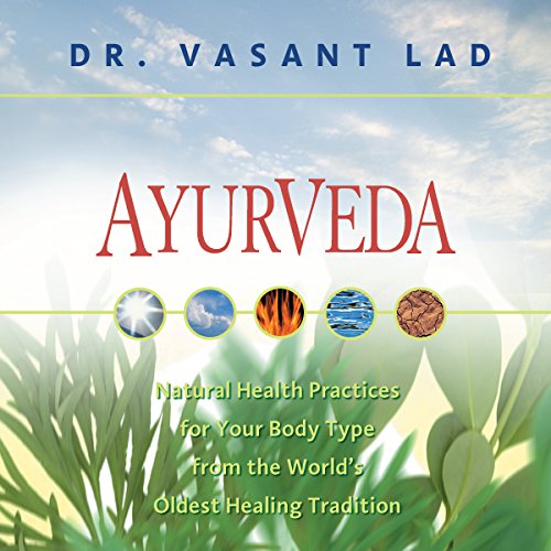 Ayurveda: Natural Health Practices for Your Body Type From the World's Oldest Healing Tradition