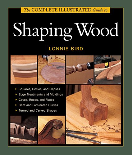 The Complete Illustrated Guide to Shaping Wood (Complete Illustrated Guides (Taunton))