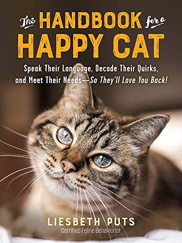 The Handbook for a Happy Cat: Speak Their Language, Decode Their Quirks, and Meet Their NeedsSo Theyll Love You Back!