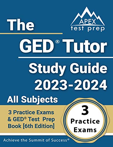 The GED Tutor Study Guide 2023 - 2024 All Subjects: 3 Practice Exams and GED Test Prep Book: [6th Edition]