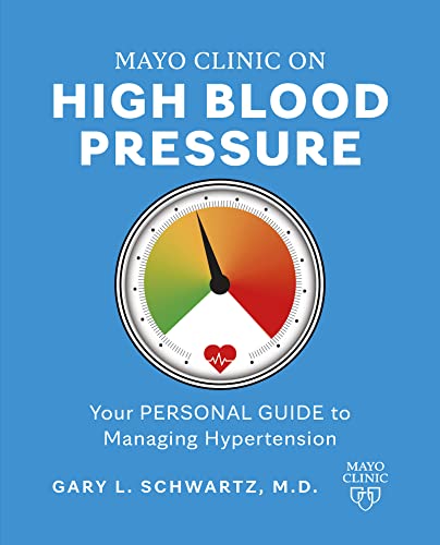 Mayo Clinic on High Blood Pressure: Your personal guide to managing hypertension