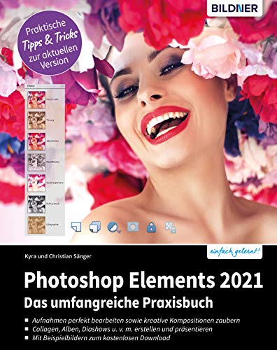 Photoshop Elements 2021: Das umfangreiche Praxisbuch: leicht verstndlich und komplett in Farbe! (German Edition)