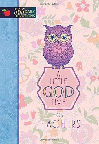 A Little God Time for Teachers: 365 Daily Devotions (Hardcover)  Motivational Devotions for Teachers, Perfect Gift for Teacher Appreciation Day, Birthdays, Holidays, and More