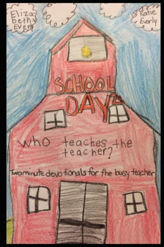 School Dayz: Who Teaches The Teacher: Two minute devotionals for the busy teacher