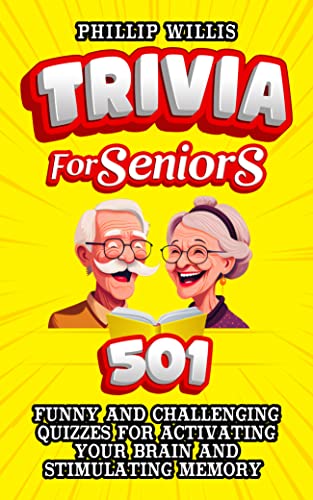 Trivia for Seniors: 501 Funny and Challenging Quizzes for Activating Your Brain and Stimulating Memory (Keeping the brain sharp for elderly)