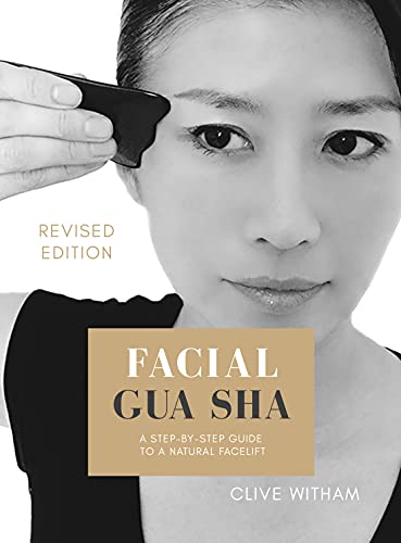 Facial Gua sha: A Step-by-step Guide to a Natural Facelift (REVISED EDITION)