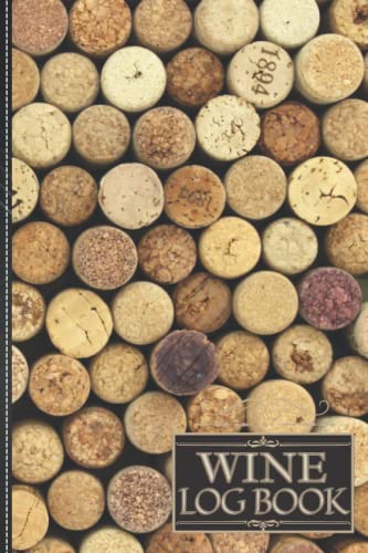 Wine Tasting Log Book: The Ultimate Way To Track & Organize Wine Journal Tasting Notes & Impressions. Ideal Gift For Wine Connoisseurs: 120-page Wine ... As A Wine Log Journal For Wine Connoisseurs.