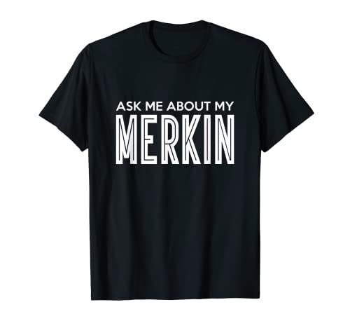 Ask Me About My Merkin product T-Shirt