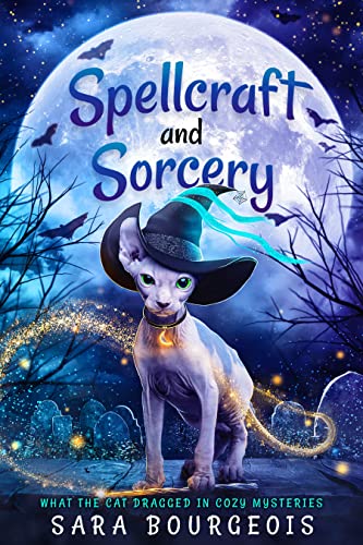 Spellcraft and Sorcery (What the Cat Dragged In Cozy Mysteries Book 3)