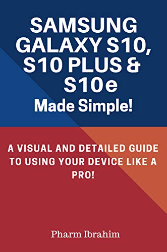 Samsung Galaxy S10, S10 Plus & S10e Made Simple!: A Visual and Detailed Guide to Using Your Device Like a Pro!