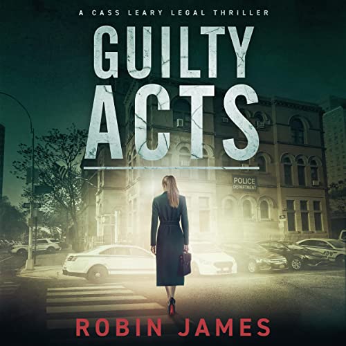 Guilty Acts: Cass Leary Legal Thriller Series, Book 9
