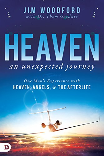 Heaven, an Unexpected Journey: One Man's Experience with Heaven, Angels, and the Afterlife (An NDE Collection)