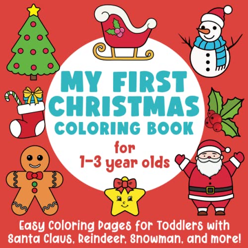 My First Christmas Coloring Book for 1-3 Year Olds: Easy Coloring Pages for Toddlers with Santa Claus, Reindeer, Snowman, and More!: (Suitable for Girls and Boys)