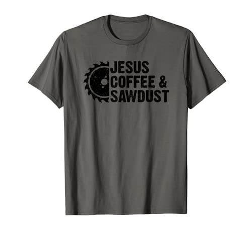 Jesus Coffee & Sawdust - Christian Carpenter Woodworking T-Shirt