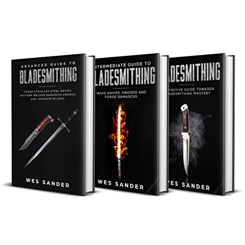 Knife Making: Beginner + Intermediate + Advanced Guide to Bladesmithing: 3-in-1 Knife Making Bundle (Your First Year of Knifemaking)