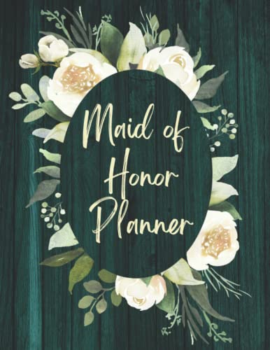 Maid Of Honor Planner: Wedding Organizer for Duties Checklist of Maid or Matron Of Honour | Bachelorette Party and Bridal Shower Planning | Proposal Gifts From The Bride