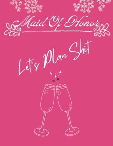 Maid Of Honor Planner Let's Plan: Complete MOH organizer, bachelorette planning, bridal shower pages, dress details, contacts lists & much more!