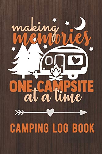 Making Memories One Campsite At A Time: Camping Log Book / Family Camping Journal With Writing Prompts