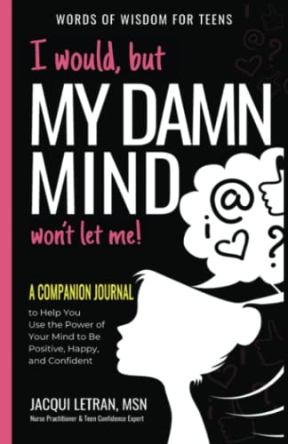I Would, but My DAMN MIND Won't Let Me: A Companion Journal to Help You Transform Your Inner Mean Girl into Your Bestie (Words of Wisdom for Teens)