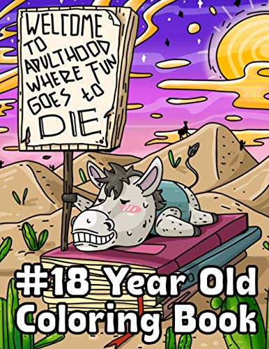 18 Year Old Coloring Book: Unique 18th Birthday Gift Idea: with Hilarious Snarky Quotes & Whimsical Animal Designs: for Adult Relaxation and Stress Relief: Funny Adulting 101