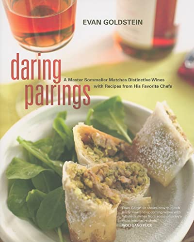 Daring Pairings: A Master Sommelier Matches Distinctive Wines with Recipes from His Favorite Chefs
