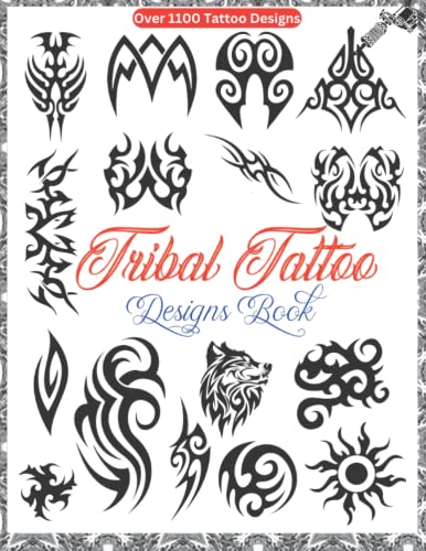 Tribal Tattoo Designs Book: Over 1100 Ideas Tribal Tattoo Designs for Real Tattoos, Professional and Amateur Artists ( Minimal and Big Designs For Women and Men )