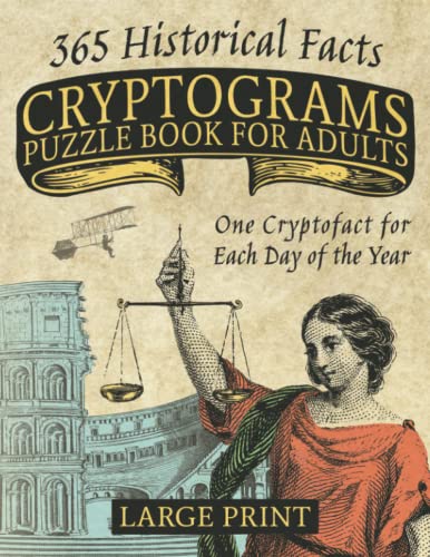 Cryptograms Puzzle Book for Adults: Large Print - 365 Historical Facts - One Corresponding Cryptofact About Each Day of the Year!