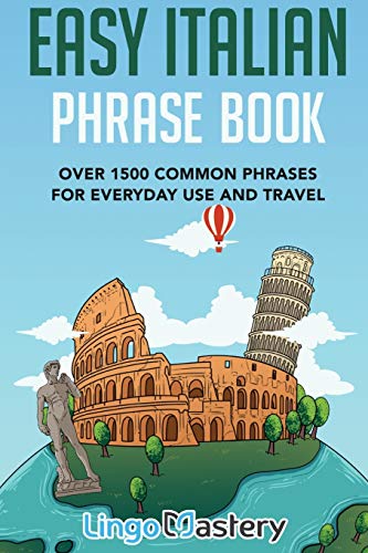 Easy Italian Phrase Book: Over 1500 Common Phrases For Everyday Use And Travel