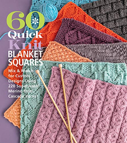 60 Quick Knit Blanket Squares: Mix & Match for Custom Designs using 220 Superwash Merino from Cascade Yarns (60 Quick Knits Collection)