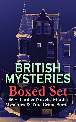 BRITISH MYSTERIES Boxed Set: 350+ Thriller Novels, Murder Mysteries & True Crime Stories: Sherlock Holmes, Hercule Poirot Cases, P. C. Lee Series, Father ... Cases, Eugne Valmont Stories and many more