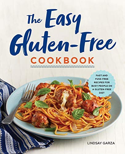 The Easy Gluten-Free Cookbook: Fast and Fuss-Free Recipes for Busy People on a Gluten-Free Diet