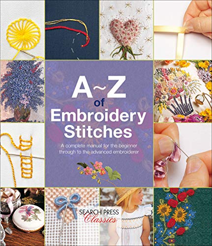 AZ of Embroidery Stitches: A Complete Manual for the Beginner Through to the Advanced Embroiderer (AZ of Needlecraft)