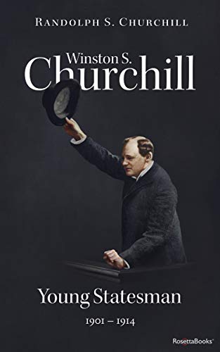 Winston S. Churchill: Young Statesman, 19011914 (Winston S. Churchill Biography)