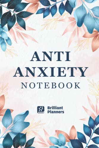 Anti-Anxiety Notebook: Anti Anxiety Notebook to Calm Anxiety and Build Positive Thinking | Stress Relieving Notebook | Anxiety Journal and Depression Relief Notebook (Anxiety Relief Items)