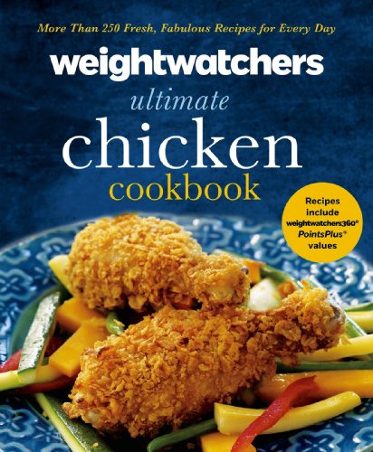 Weight Watchers Ultimate Chicken Cookbook: More than 250 Fresh, Fabulous Recipes for Every Day