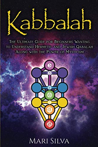 Kabbalah: The Ultimate Guide for Beginners Wanting to Understand Hermetic and Jewish Qabalah Along with the Power of Mysticism (Jewish Spirituality)