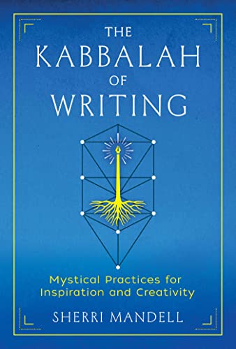 The Kabbalah of Writing: Mystical Practices for Inspiration and Creativity